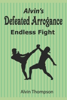 Alvin’s Defeated Arrogance Endless Fight B0C2SY686Z Book Cover