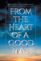 From The Heart of a Good Man: Trying to be a Better Man 1645154785 Book Cover