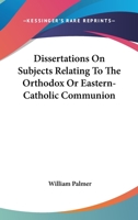 Dissertations on Subjects Relating to the "Orthodox" or "Eastern-Catholic" Communion 1022009818 Book Cover