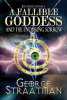 A Fallible Goddess and the Enduring Sorrow (Journey Book 4) 1540413462 Book Cover