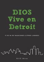 Dios Vive en Detroit: (y se va de vacaciones a otros lugares) 1486612474 Book Cover