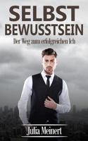 Selbstbewusstsein: Der Weg Zum Erfolgreichen Ich (Selbstbewusstsein St�rken, Selbstliebe, Selbstmotivation) 1545444072 Book Cover