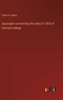 Apocrypha concerning the class of 1855 of Harvard college 3368631055 Book Cover