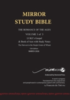 11th Edition MIRROR STUDY BIBLE VOLUME 1 OF 3: Dr. Luke's brilliant account of the Life of Jesus & the beginnings of The Acts of the Apostles 1776410459 Book Cover