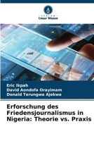 Erforschung des Friedensjournalismus in Nigeria: Theorie vs. Praxis (German Edition) 620795808X Book Cover