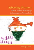 Schooling Passions: Nation, History, and Language in Contemporary Western India 0804759065 Book Cover