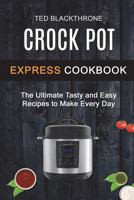 Crock Pot Express Cookbook: The Ultimate Tasty And Easy Recipes To Make Every Day 1721520651 Book Cover