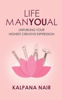 Life ManYoual: Unfurling Your Highest Creative Expression 1649517920 Book Cover