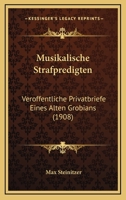 Musikalische Strafpredigten: Veroffentliche Privatbriefe Eines Alten Grobians (1908) 1168088879 Book Cover