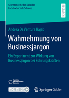 Wahrnehmung von Businessjargon: Ein Experiment zur Wirkung von Businessjargon bei Führungskräften (Schriftenreihe der Kalaidos Fachhochschule Schweiz) 3658424346 Book Cover