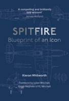 The Spitfire: Blueprint of an Icon 1911748122 Book Cover