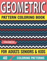 Geometric Pattern Coloring Book For Adults Seniors and Kids: 50 Amazing Patterns An Adult Coloring Book with Fun, Easy, Relaxing Coloring Pages and ... Designs for Adults Relaxation Volume-55 B095GNPP41 Book Cover