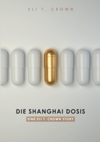 Die Shanghai Dosis: Eine Eli T. Crown Story 3347304756 Book Cover