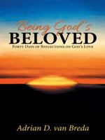 Being God's Beloved: Forty Days of Reflections on God's Love 1490853340 Book Cover