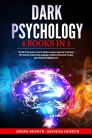 Dark Psychology: 4 BOOKS IN 1: The Art of Persuasion, How to influence people, Hypnosis Techniques, NLP secrets, Analyze Body language, Cognitive Behavioral Therapy, and Emotional Intelligence 2.0 1801130647 Book Cover