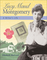 Lucy Maud Montgomery: A Writer's Life (Snapshots: Images of People and Places in History) 1550744895 Book Cover