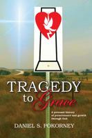 Tragedy to Grace: A Personal History of Perseverance and Growth Through God 1946970956 Book Cover