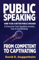Public Speaking-From Competent to Captivating: How to Be a Better Public Speaker and Overcome Your Speaking Anxiety, Fear and Overthinking (Effective Communication & Social Skills Books) B0CPPYW7P3 Book Cover