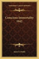 Conscious Immortality 1942 1162736410 Book Cover