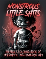 Monstrous Little Shits - A Dark and Twisted Adult Coloring Book B0BV49HC19 Book Cover