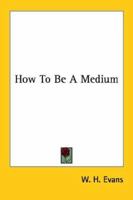 How to Be a Medium 1425483259 Book Cover