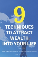 9 Techniques to Attract Wealth Into Your Life: What You Need to Know for the Law of Attraction to Work B08F6YCYHW Book Cover