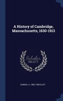A History of Cambridge, Massachusetts, 1630-1913 1362681520 Book Cover