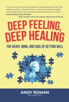 Deep Feeling, Deep Healing: The Heart, Mind, and Soul of Getting Well 0970866216 Book Cover