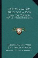 Cartas Y Avisos Dirigidos A Don Juan De Zuniga: Virey De Napoles En 1581 (1887) 1160820759 Book Cover