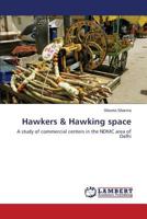 Hawkers & Hawking space: A study of commercial centers in the NDMC area of Delhi 3659519847 Book Cover