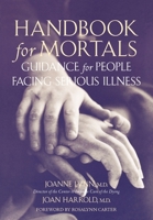Handbook for Mortals: Guidance for People Facing Serious Illness