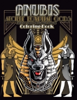 Anubis Ancient Egyptian Gods and Art Deco Geometric Frames Coloring Book: Ancient Egyptian Gods Mythology Coloring Book for adults, Cool and Relaxing Designs B089TVCKYW Book Cover