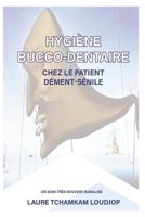 Hygiène bucco-dentaire chez le patient dément-sénile: Un soin très souvent banalisé B09JJ7K97W Book Cover