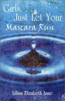 Girls. . . Just Let Your Mascara Run 1410769399 Book Cover