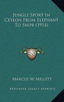 Jungle Sport in Ceylon: From Elephant to Snipe 116554296X Book Cover