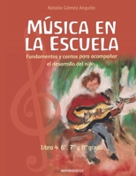 La música en la escuela: Fundamentos y cantos para acompañar el desarrollo del niño / LIBRO 4 SEXTO, SÉPTIMO Y OCTAVO GRADO (Musica Para Niños - Infantil) B096TJNCJR Book Cover