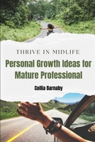 THRIVE IN MIDLIFE: Personal Growth Ideas for Mature Professionals B0DTTW9D4L Book Cover