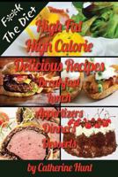 High Fat High Calorie Delicious Recipes: Breakfast Lunch Appertizers Dinners Desserts 1481039644 Book Cover