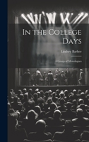 In the College Days; a Group of Monologues 1022754440 Book Cover