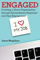 Engaged: Creating a Great Organization through Extraordinary Employee and User Engagement 1548388963 Book Cover