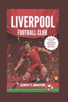 Liverpool Football Club: All Eras. All Heroes. All Red: 500+ Unforgettable Trivia Quizzes and Facts About Liverpool FC B0FK5JN5YQ Book Cover