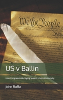 US v Ballin: How Congress is Abridging Speech Unconstitutionally B09PP5PDR2 Book Cover