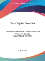 Three English Comedies: She Stoops To Conquer, The Rivals And The School For Scandal 1163156841 Book Cover