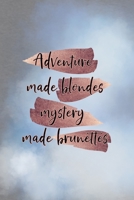 Adventure Made Blondes Mystery Made Brunettes: All Purpose 6x9 Blank Lined Notebook Journal Way Better Than A Card Trendy Unique Gift Grey And Blue Brunette 1712194887 Book Cover