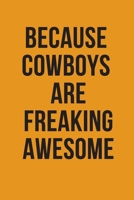Because Cowboys are freaking awesome: Cowboys Journal for men to note down daily activities and Plans Composition Notebook: Lined Notebook for Cowboys Fan Blank Lined Journal Soft Cover Matte Finish t 1690850051 Book Cover
