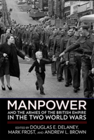 Manpower and the Armies of the British Empire in the Two World Wars 1501755846 Book Cover