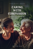 Caring with Compassion: A Guide for Caregivers of Loved Ones with Dementia B0H1MRLLSC Book Cover