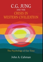 C.G. Jung and the Crisis in Western Civilization: The Psychology of Our Time 1630517658 Book Cover