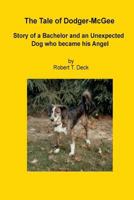 The Tale of Dodger McGee: Story of Bachelor and an Unexpected Dog Who Became His Angel 147835030X Book Cover