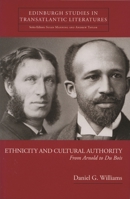 Ethnicity And Cultural Authority: From Arnold to Du Bois (Edinburgh Studies in Transatlantic Literature) 0748622055 Book Cover